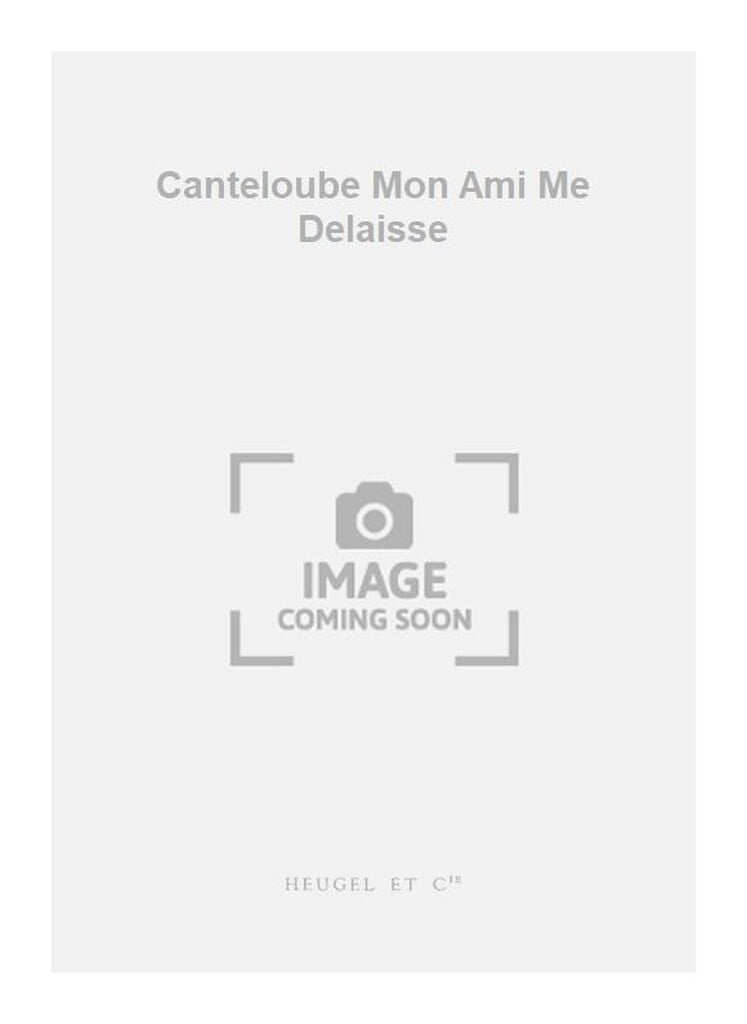 Canteloube Mon Ami Me Delaisse